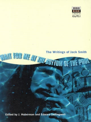Item #9711 Wait for Me at the Bottom of the Pool: The Writings of Jack Smith. J. HOBERMAN, Edward...