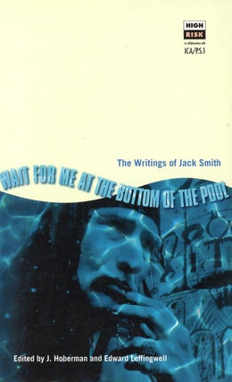 Item #9711 Wait for Me at the Bottom of the Pool: The Writings of Jack Smith. J. HOBERMAN, Edward...