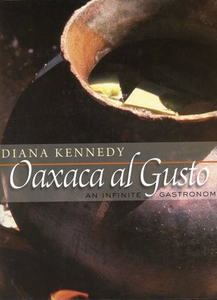 Item #9827 Oaxaca al Gusto: An Infinite Gastronomy. Diana KENNEDY
