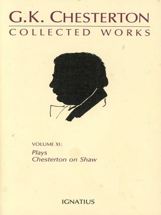 Item #9887 G.K. Chesterton Collected Works: Plays, Chesterton on Shaw (Volume XI). G. K....