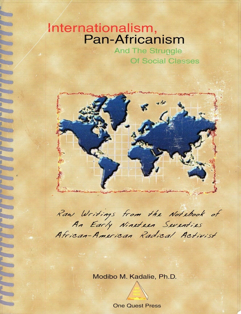 Item #9942 Internationalism, Pan-Africanism and the Struggle of Social Classes: Raw Writings from the Early Nineteen Seventies Notebook of an African American Radical Activist. Modibo Mkwawa KADALIE.