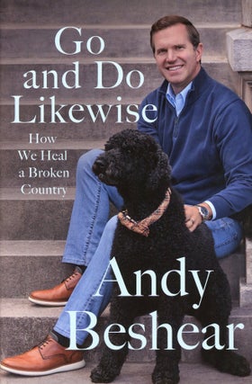 Item #9956 Go and Do Likewise: How We Heal a Broken Country. Andy BESHEAR