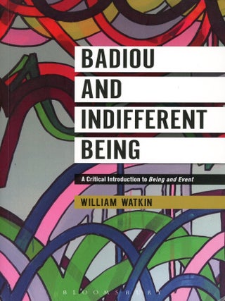 Item #9960 Badiou and Indifferent Being: A Critical Introduction to Being and Event. William WATKIN