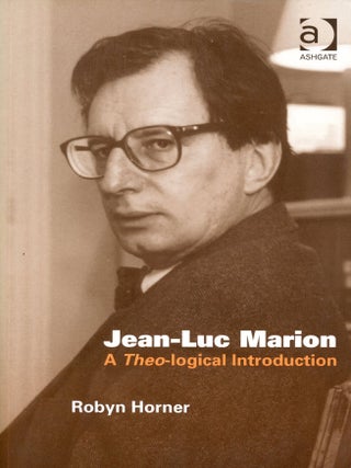 Item #9962 Jean-Luc Marion: A Theo-logical Introduction. Robyn HORNER