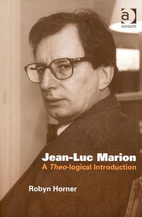 Item #9962 Jean-Luc Marion: A Theo-logical Introduction. Robyn HORNER