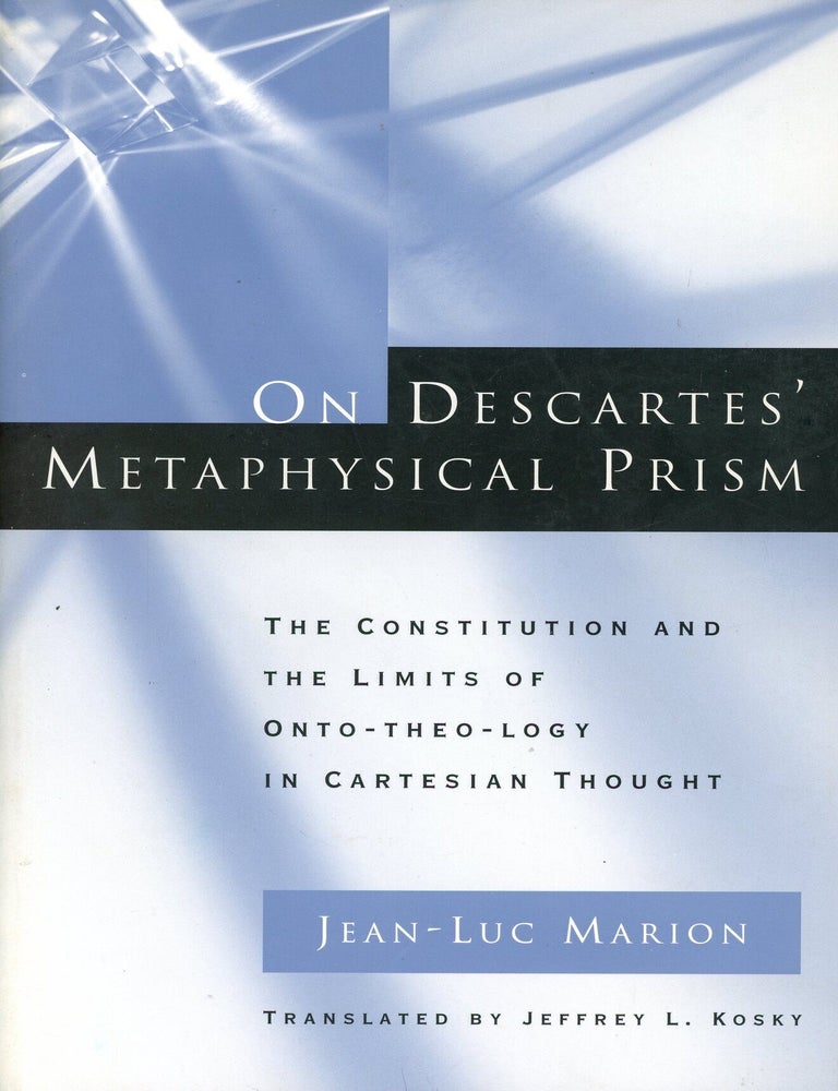 Item #9964 On Descartes' Metaphysical Prism: The Constitution and the Limits of Onto-Theo-Logy in Cartesian Thought. Jean-Luc MARION.
